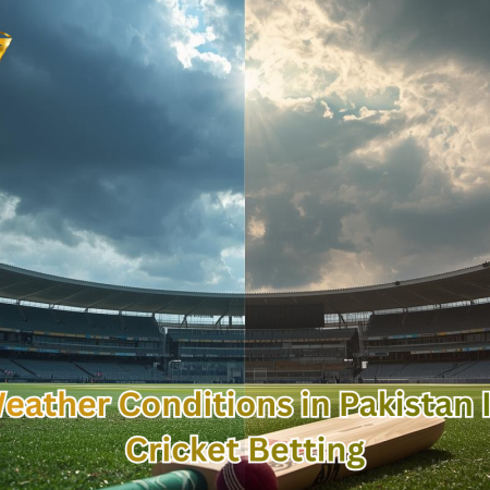 How Weather Conditions in Pakistan Impact Cricket Betting